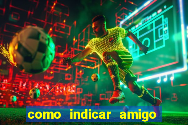 como indicar amigo na bet365